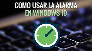 ⏰ COMO usar las ALARMAS en WINDOWS 10 2020 SIN PROGRAMAS En ESPAÑOL Alarmas y reloj de Windows [upl. by Barbaraanne810]