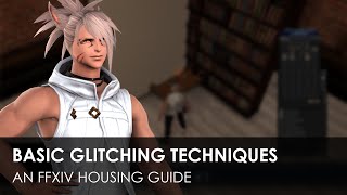 Basic Glitching Techniques  An FFXIV Housing Guide [upl. by Taft]