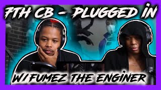 7th CB  Plugged In W Fumez The Engineer REACTION [upl. by Schwejda]