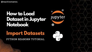 How to Load a Data Set in Jupyter Notebook  Import Data Set in Python using Seaborn Library [upl. by Aldora]