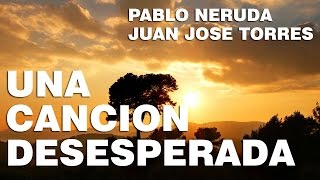 Una Cancion Desesperada  Pablo Neruda [upl. by Nylaj]