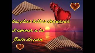 LES PLUS BELLES CHANSONS DAMOUR A LA FLUTE DE PAN [upl. by Krischer31]