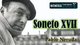 SONETO XVII  PABLO NERUDA [upl. by Asoj]