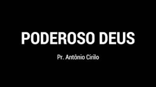 PODEROSO DEUS  Pr Antônio Cirilo  Ministração na Igreja da Lagoinha [upl. by Lecrad]