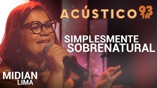 Midian Lima  SIMPLESMENTE SOBRENATURAL  Acústico 93  AO VIVO  2019 [upl. by Nalla]