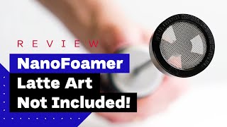 NanoFoamer Review Best Milk Frother For Home Baristas [upl. by Lehcsreh]