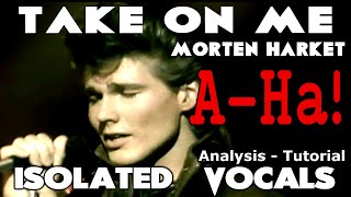 AHa  Take On Me  Morten Harket  ISOLATED VOCALS  Analysis and Tutorial [upl. by Henleigh93]