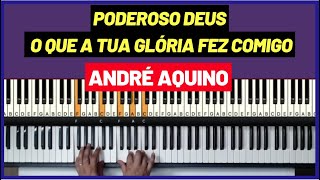 Poderoso Deus  O que a tua Glória fez comigo  André Aquino  Aula de Teclado [upl. by Amar]