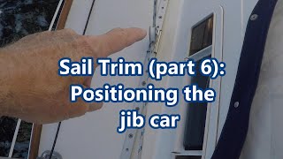 Sail Trim part 6 Positioning the jib car [upl. by Acsirp]