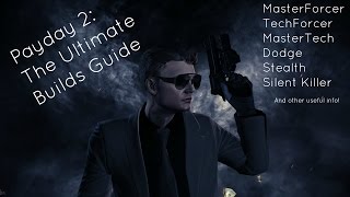 Payday 2 The Ultimate Builds Guide  A Guide To MasterForcer Dodge Stealth Builds amp More [upl. by Osbert844]