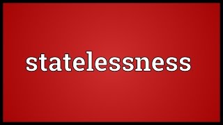 Statelessness Meaning [upl. by Savill]